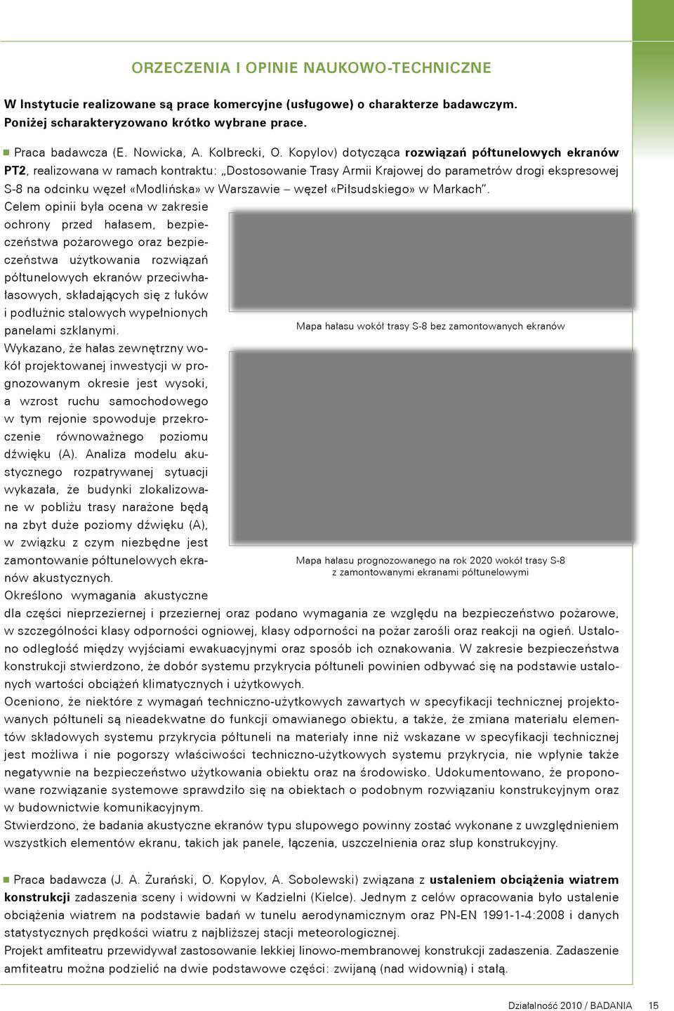 Kopylov) dotycząca rozwiązań półtunelowych ekranów PT2, realizowana w ramach kontraktu: Dostosowanie Trasy Armii Krajowej do parametrów drogi ekspresowej S-8 na odcinku węzeł «Modlińska» w Warszawie