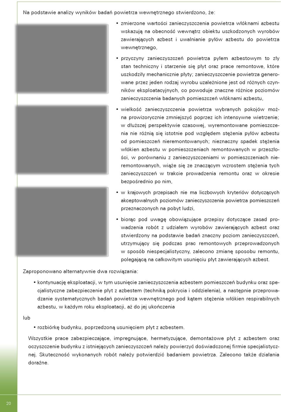 starzenie się płyt oraz prace remontowe, które uszkodziły mechanicznie płyty; zanieczyszczenie powietrza generowane przez jeden rodzaj wyrobu uzależnione jest od różnych czynników eksploatacyjnych,