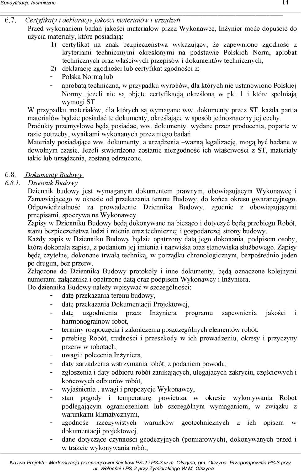 bezpieczeństwa wykazujący, że zapewniono zgodność z kryteriami technicznymi określonymi na podstawie Polskich Norm, aprobat technicznych oraz właściwych przepisów i dokumentów technicznych, 2)