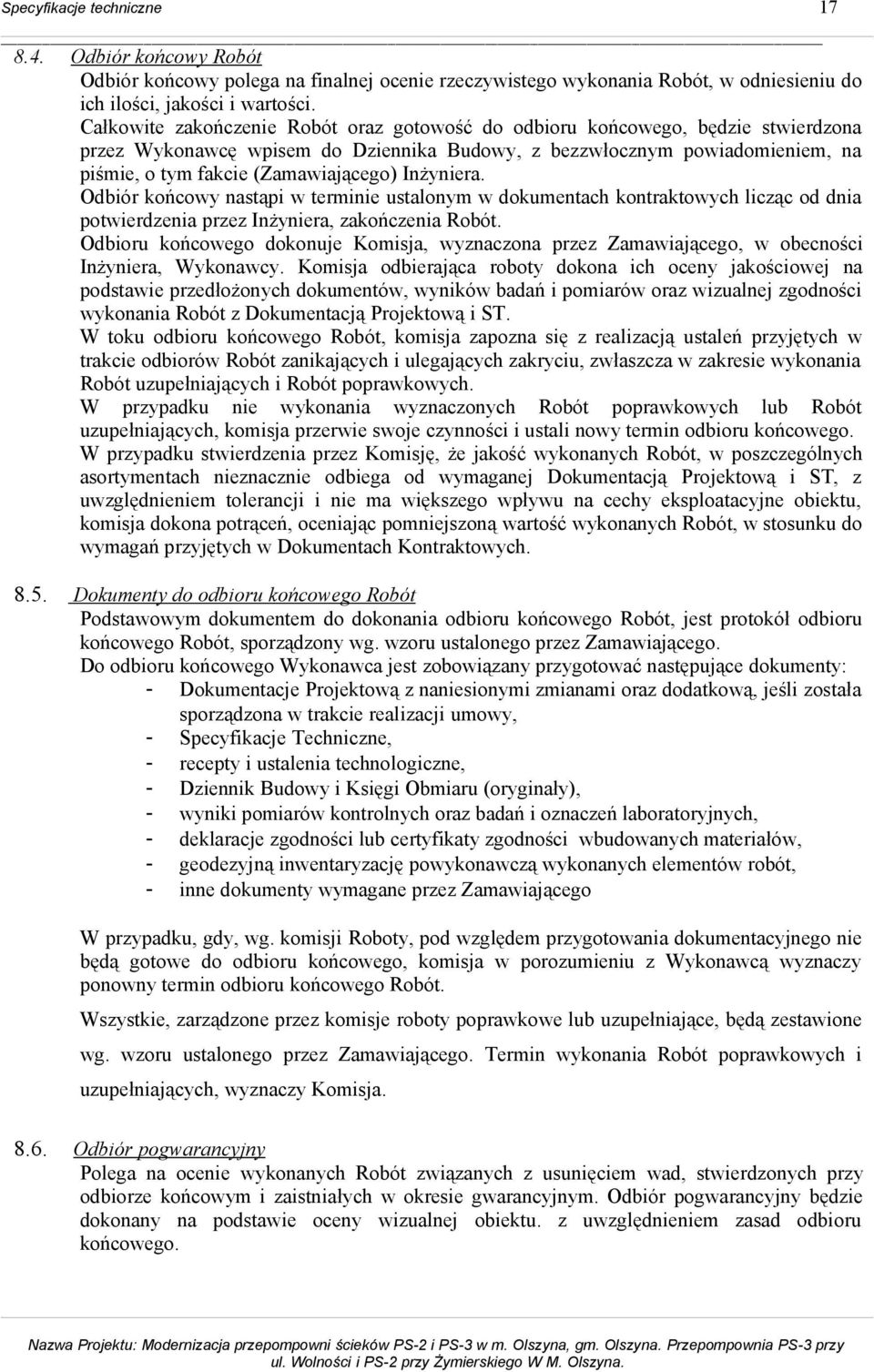 Inżyniera. Odbiór końcowy nastąpi w terminie ustalonym w dokumentach kontraktowych licząc od dnia potwierdzenia przez Inżyniera, zakończenia Robót.