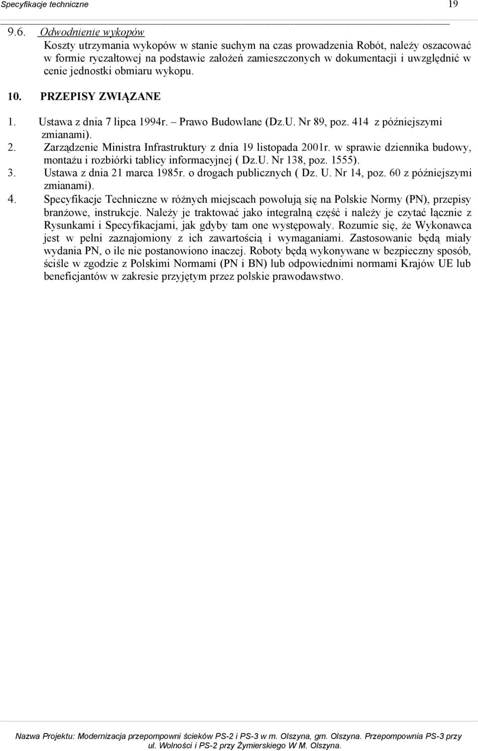 jednostki obmiaru wykopu. 10. PRZEPISY ZWIĄZANE 1. Ustawa z dnia 7 lipca 1994r. Prawo Budowlane (Dz.U. Nr 89, poz. 414 z późniejszymi zmianami). 2.