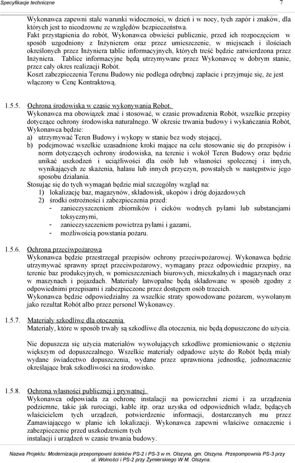 informacyjnych, których treść będzie zatwierdzona przez Inżyniera. Tablice informacyjne będą utrzymywane przez Wykonawcę w dobrym stanie, przez cały okres realizacji Robót.