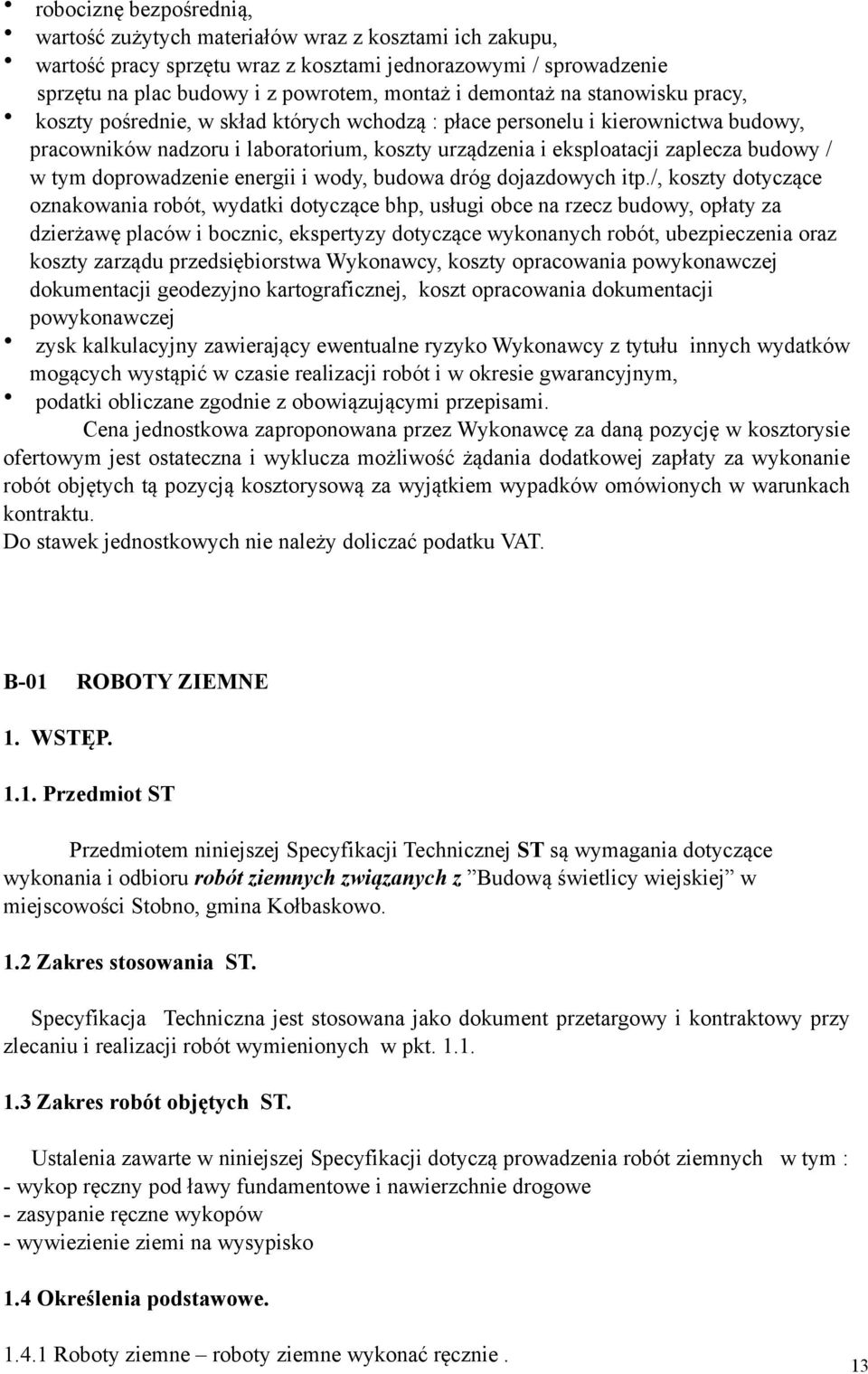 w tym doprowadzenie energii i wody, budowa dróg dojazdowych itp.