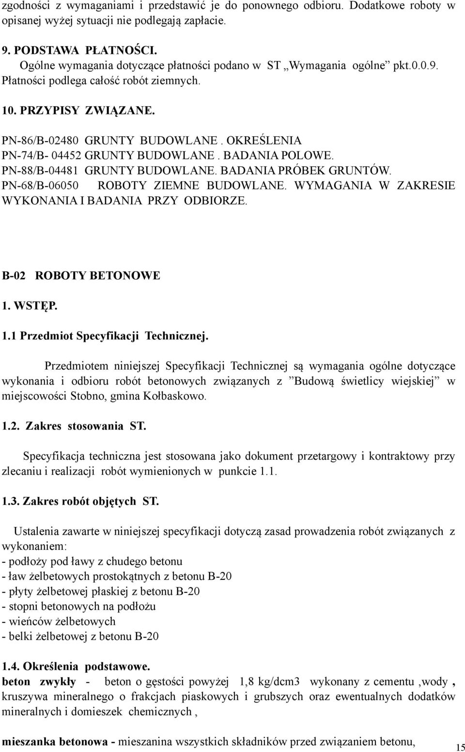 OKREŚLENIA PN-74/B- 04452 GRUNTY BUDOWLANE. BADANIA POLOWE. PN-88/B-04481 GRUNTY BUDOWLANE. BADANIA PRÓBEK GRUNTÓW. PN-68/B-06050 ROBOTY ZIEMNE BUDOWLANE.