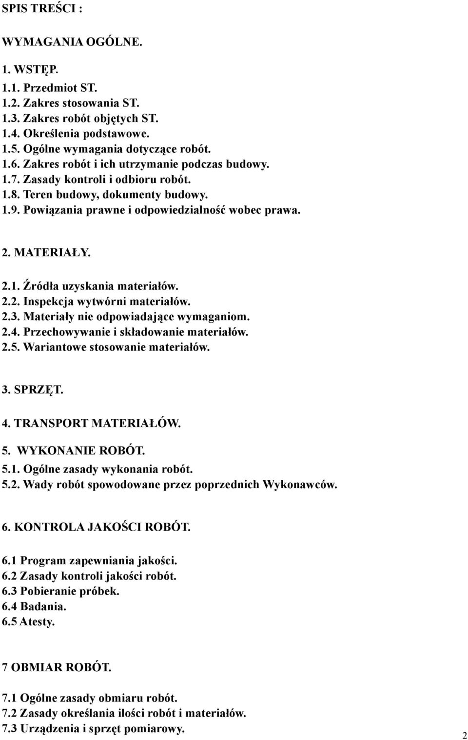 2.2. Inspekcja wytwórni materiałów. 2.3. Materiały nie odpowiadające wymaganiom. 2.4. Przechowywanie i składowanie materiałów. 2.5. Wariantowe stosowanie materiałów. 3. SPRZĘT. 4.