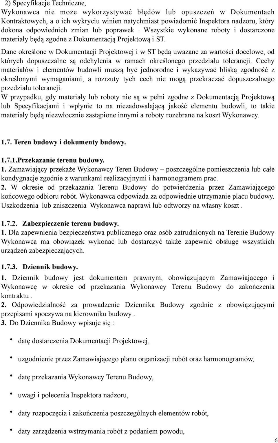 Dane określone w Dokumentacji Projektowej i w ST będą uważane za wartości docelowe, od których dopuszczalne są odchylenia w ramach określonego przedziału tolerancji.