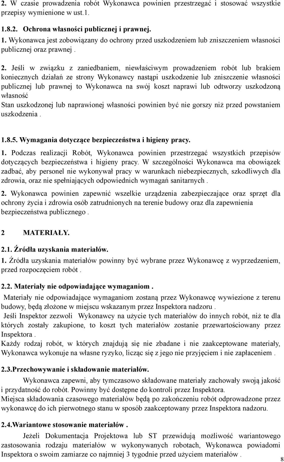 Jeśli w związku z zaniedbaniem, niewłaściwym prowadzeniem robót lub brakiem koniecznych działań ze strony Wykonawcy nastąpi uszkodzenie lub zniszczenie własności publicznej lub prawnej to Wykonawca