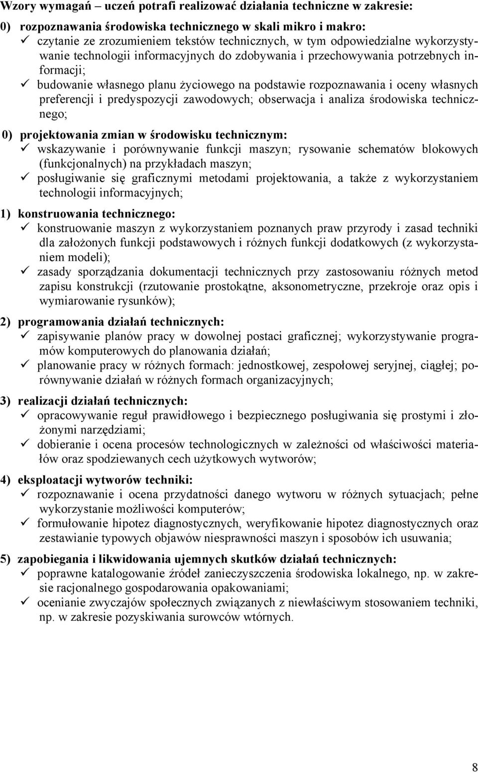 preferencji i predyspozycji zawodowych; obserwacja i analiza środowiska technicznego; 0) projektowania zmian w środowisku technicznym: wskazywanie i porównywanie funkcji maszyn; rysowanie schematów