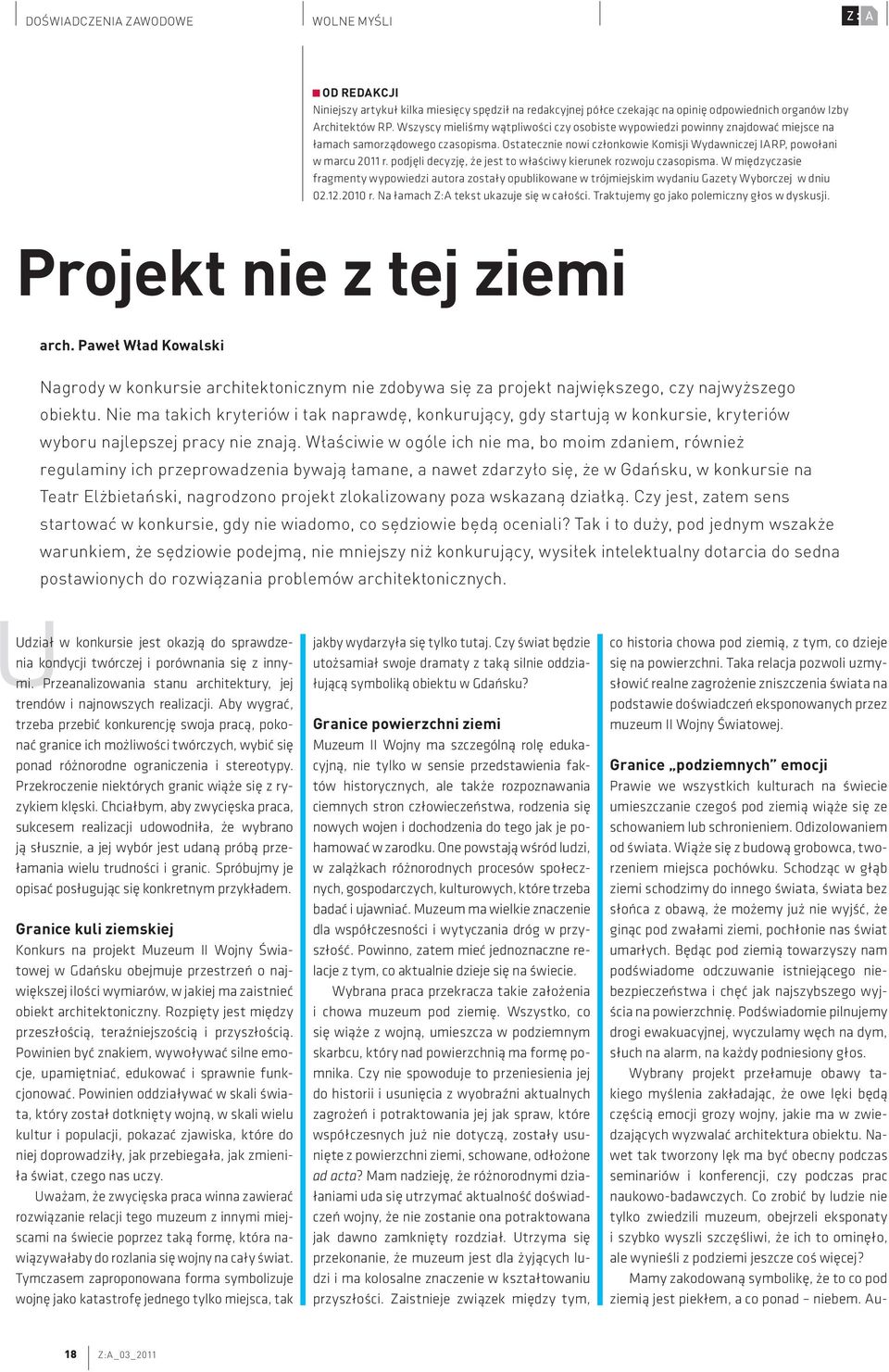 podjęli decyzję, że jest to właściwy kierunek rozwoju czasopisma. W międzyczasie fragmenty wypowiedzi autora zostały opublikowane w trójmiejskim wydaniu Gazety Wyborczej w dniu 02.12.2010 r.