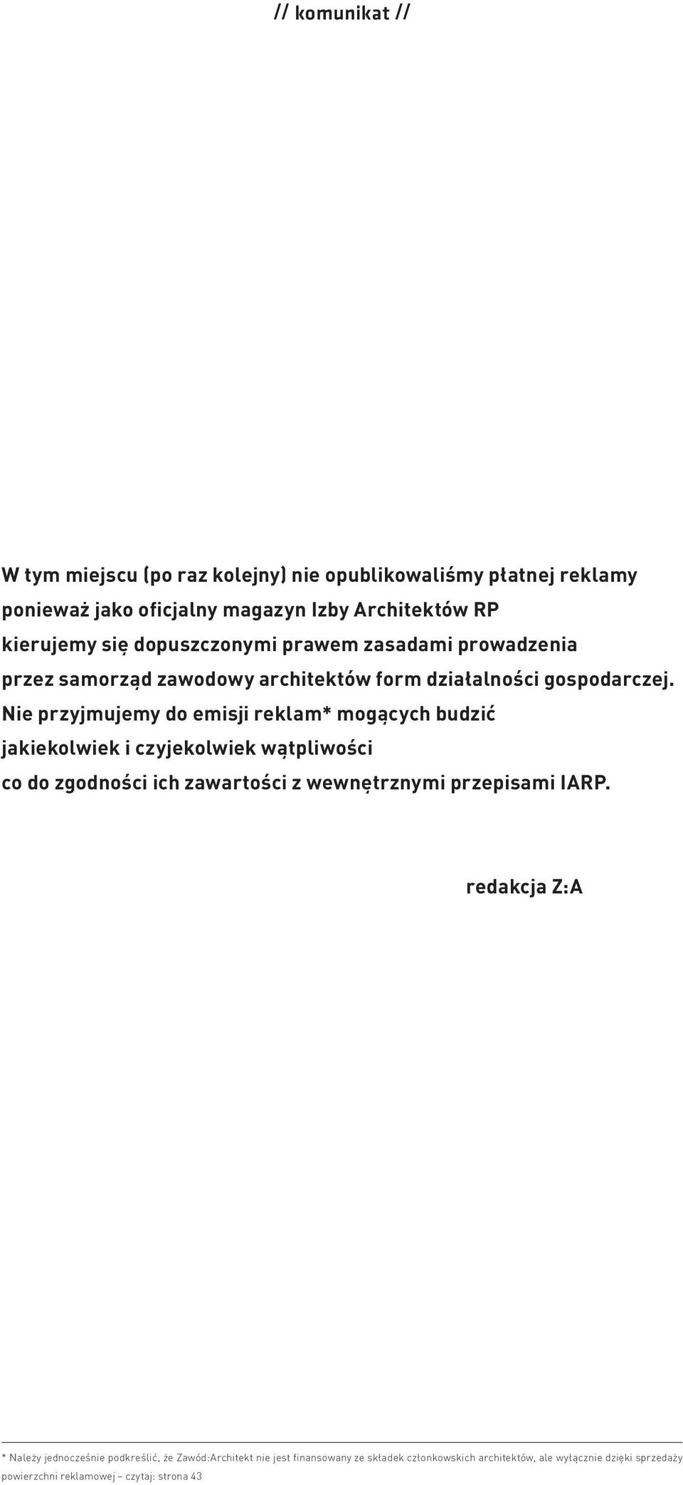 Nie przyjmujemy do emisji reklam* mogących budzić jakiekolwiek i czyjekolwiek wątpliwości co do zgodności ich zawartości z wewnętrznymi przepisami IARP.