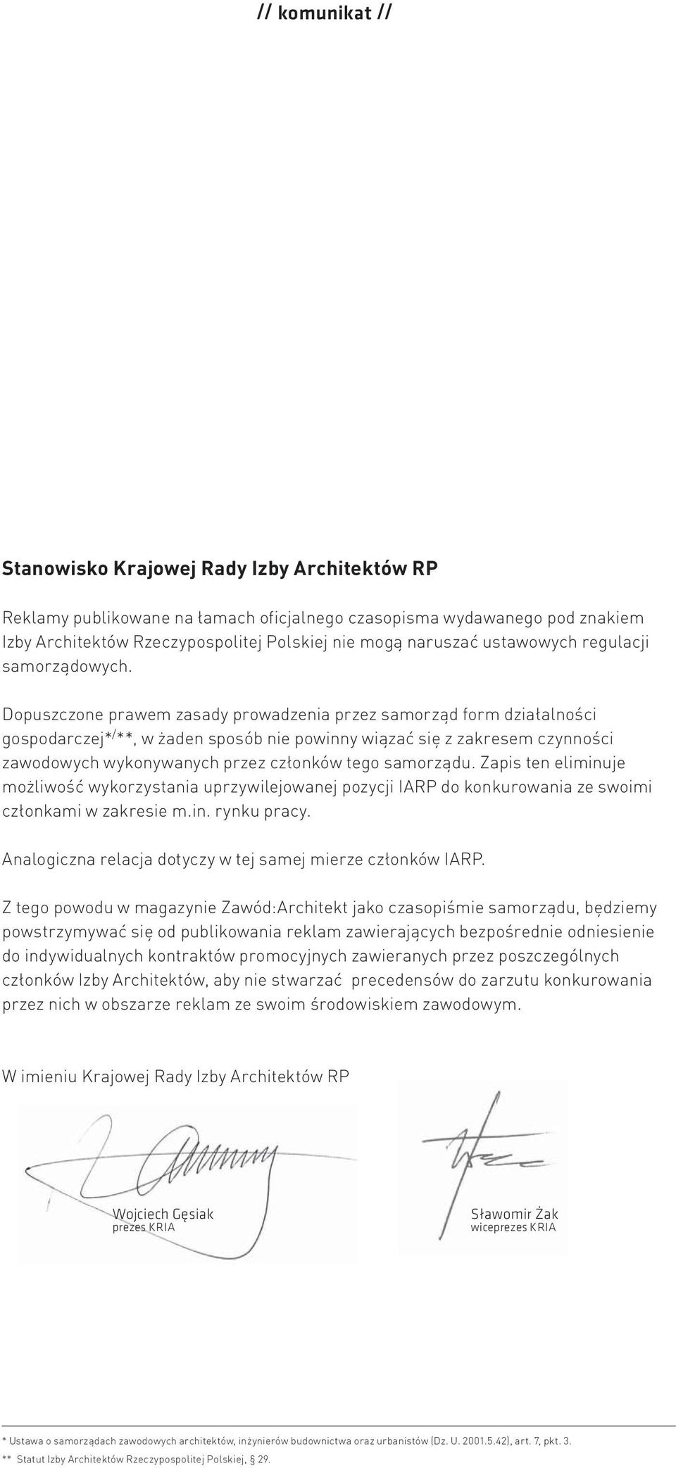 Dopuszczone prawem zasady prowadzenia przez samorząd form działalności gospodarczej* / **, w żaden sposób nie powinny wiązać się z zakresem czynności zawodowych wykonywanych przez członków tego