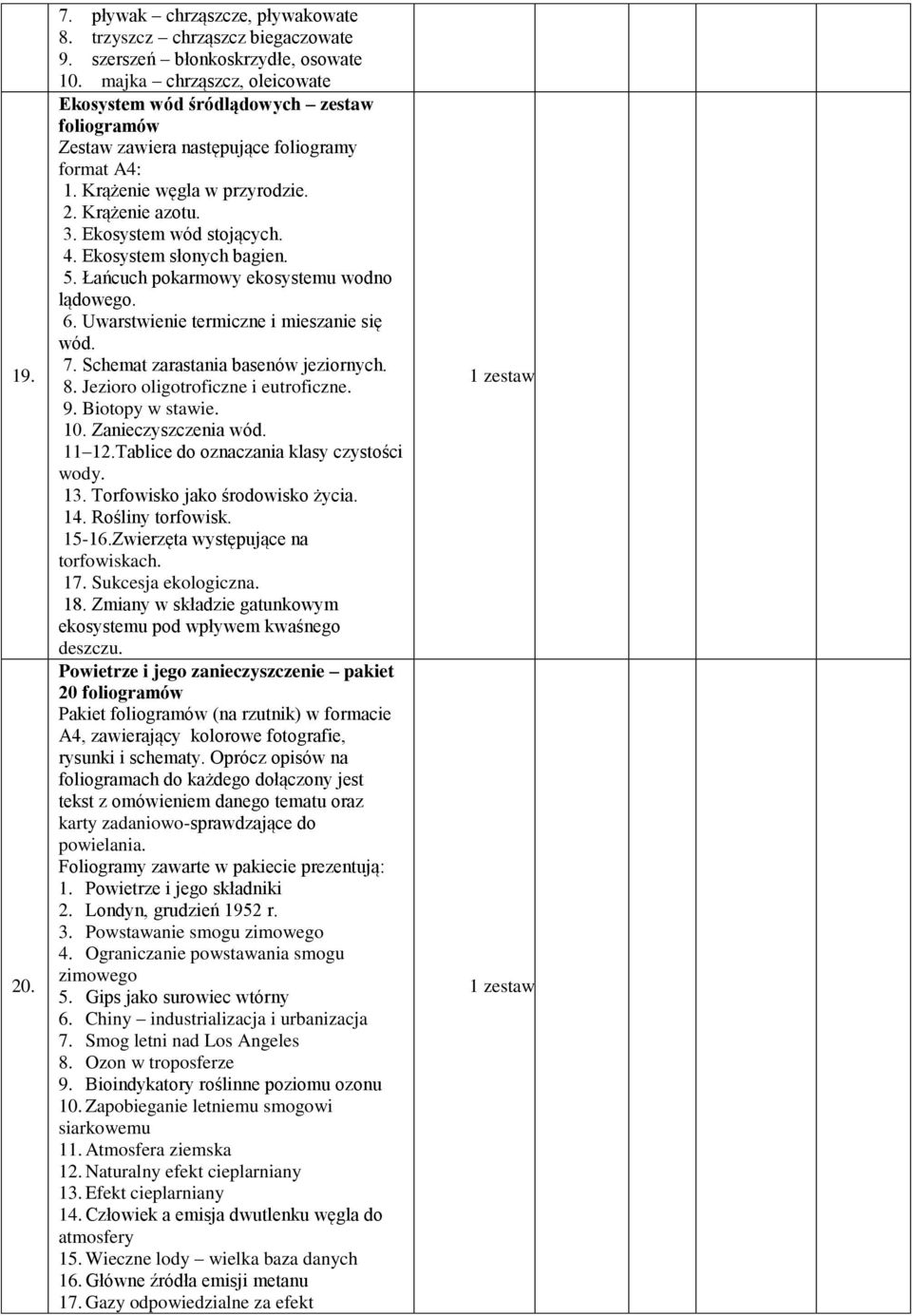 Ekosystem wód stojących. 4. Ekosystem słonych bagien. 5. Łańcuch pokarmowy ekosystemu wodno lądowego. 6. Uwarstwienie termiczne i mieszanie się wód. 7. Schemat zarastania basenów jeziornych. 8.