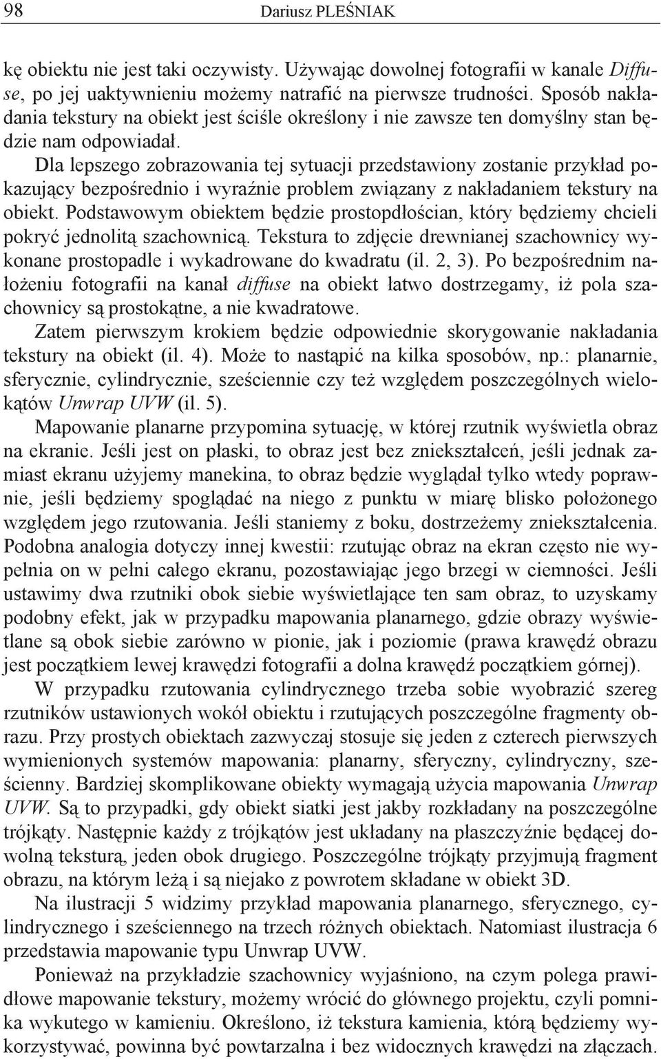 Dla lepszego zobrazowania tej sytuacji przedstawiony zostanie przyk ad pokazuj cy bezpo rednio i wyra nie problem zwi zany z nak adaniem tekstury na obiekt.