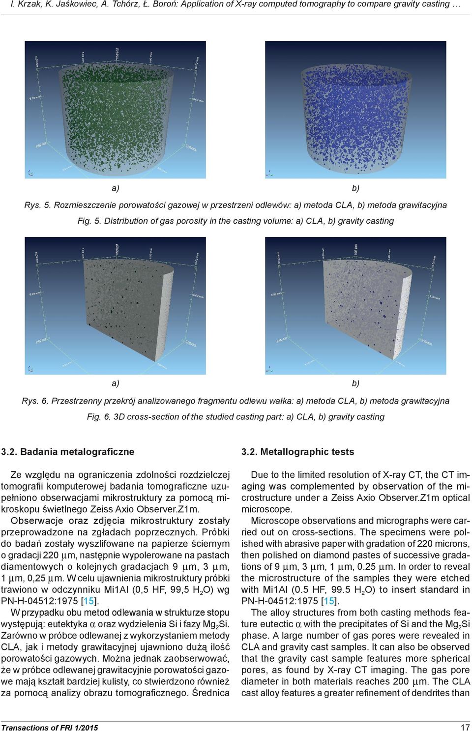 Przestrzenny przekrój analizowanego fragmentu odlewu wałka: metoda CLA, metoda grawitacyjna Fig. 6. 3D cross-section of the studied casting part: CLA, gravity casting 3.2.