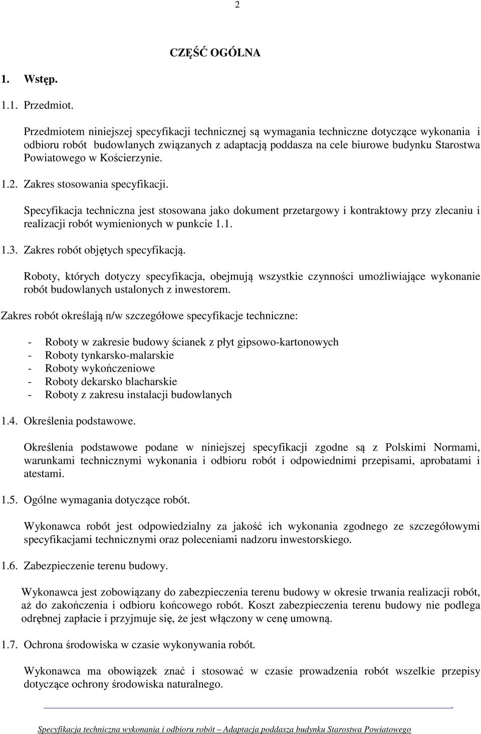 Kościerzynie. 1.2. Zakres stosowania specyfikacji. Specyfikacja techniczna jest stosowana jako dokument przetargowy i kontraktowy przy zlecaniu i realizacji robót wymienionych w punkcie 1.1. 1.3.