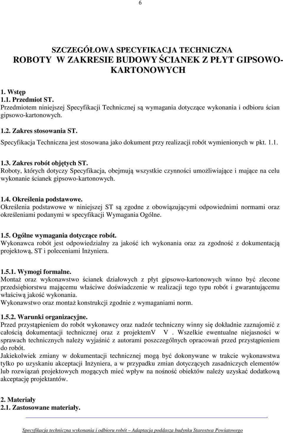 Specyfikacja Techniczna jest stosowana jako dokument przy realizacji robót wymienionych w pkt. 1.1. 1.3. Zakres robót objętych ST.