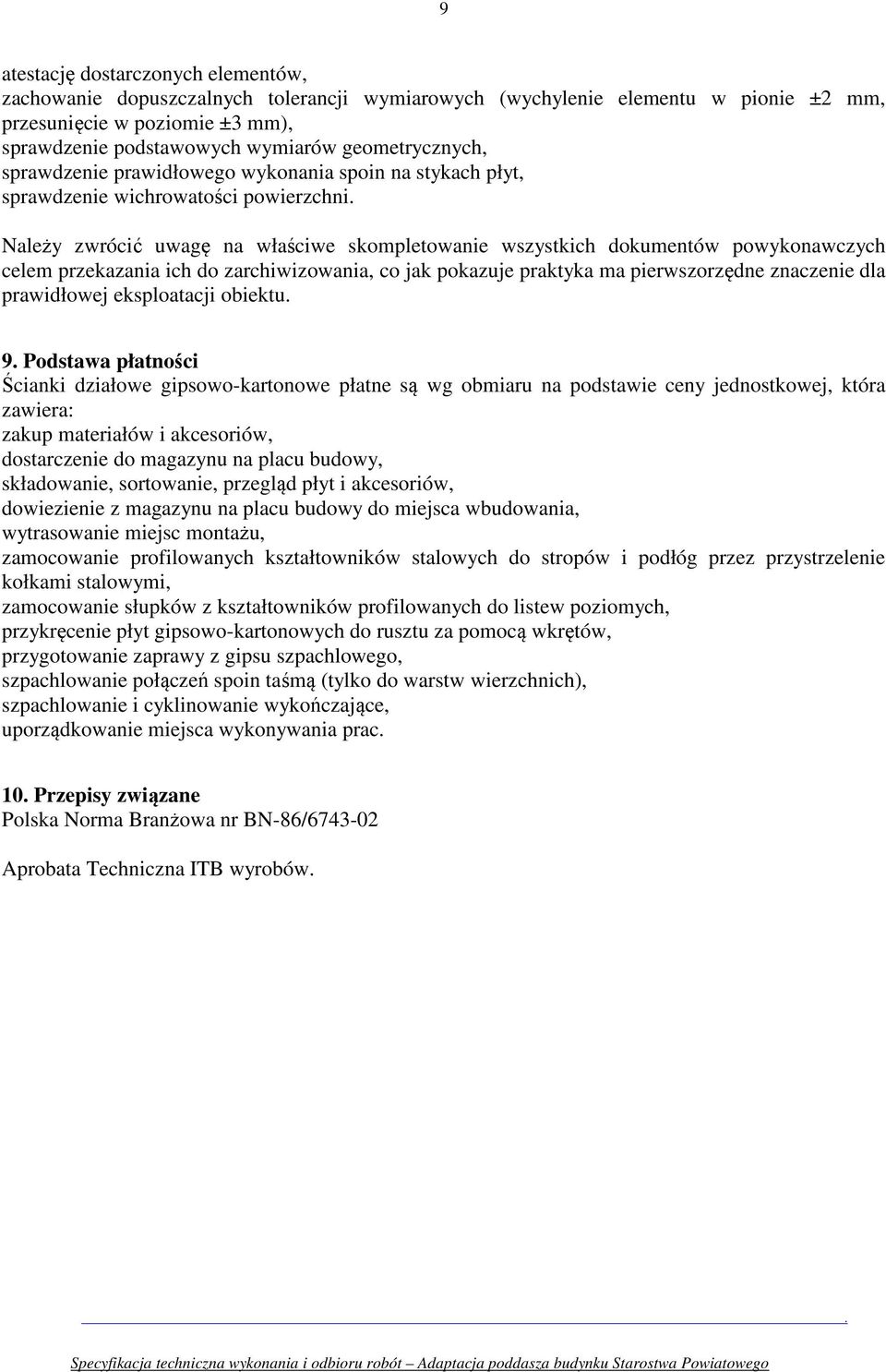 Należy zwrócić uwagę na właściwe skompletowanie wszystkich dokumentów powykonawczych celem przekazania ich do zarchiwizowania, co jak pokazuje praktyka ma pierwszorzędne znaczenie dla prawidłowej