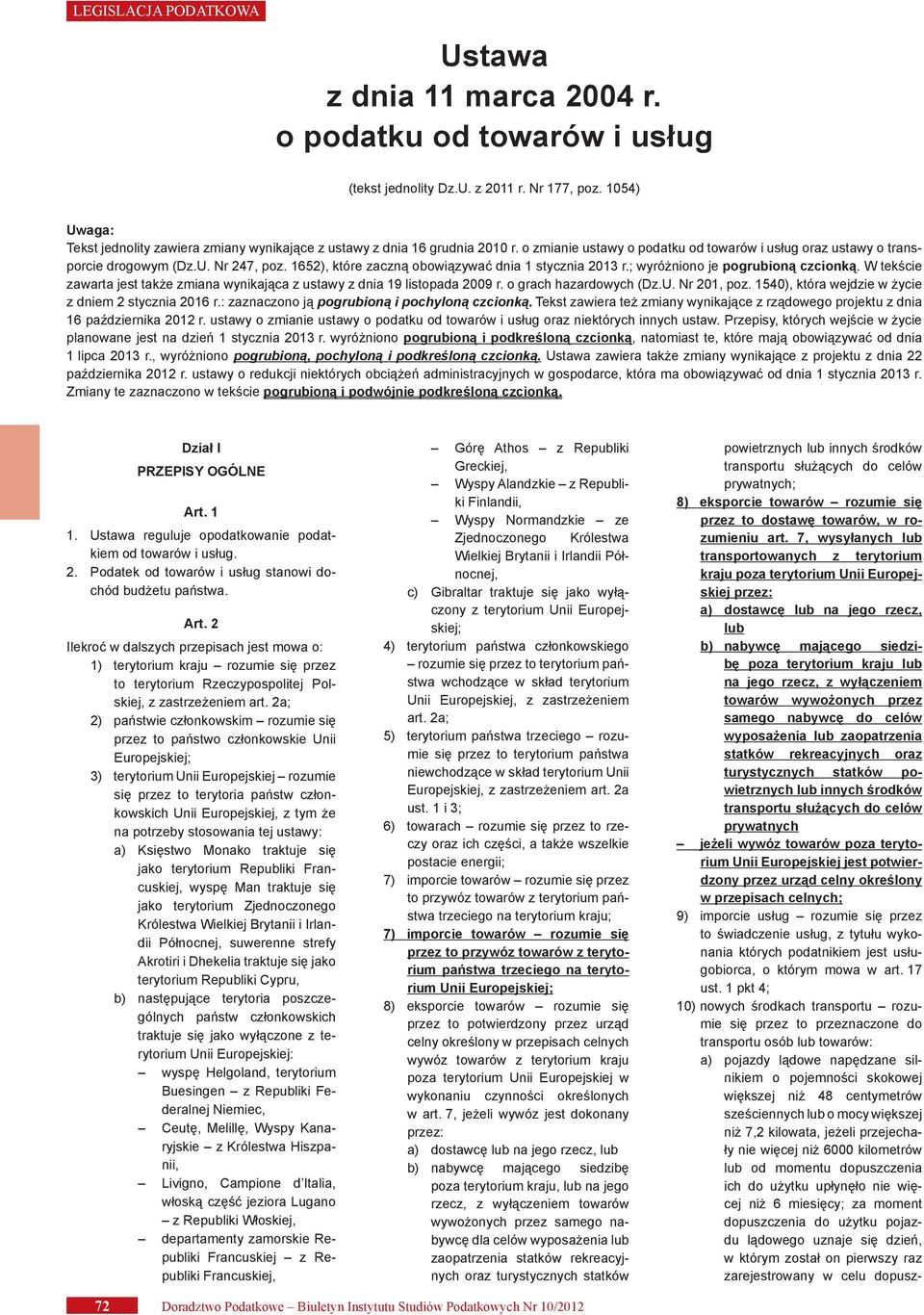 W tekście zawarta jest także zmiana wynikająca z ustawy z dnia 19 listopada 2009 r. o grach hazardowych (Dz.U. Nr 201, poz. 1540), która wejdzie w życie z dniem 2 stycznia 2016 r.