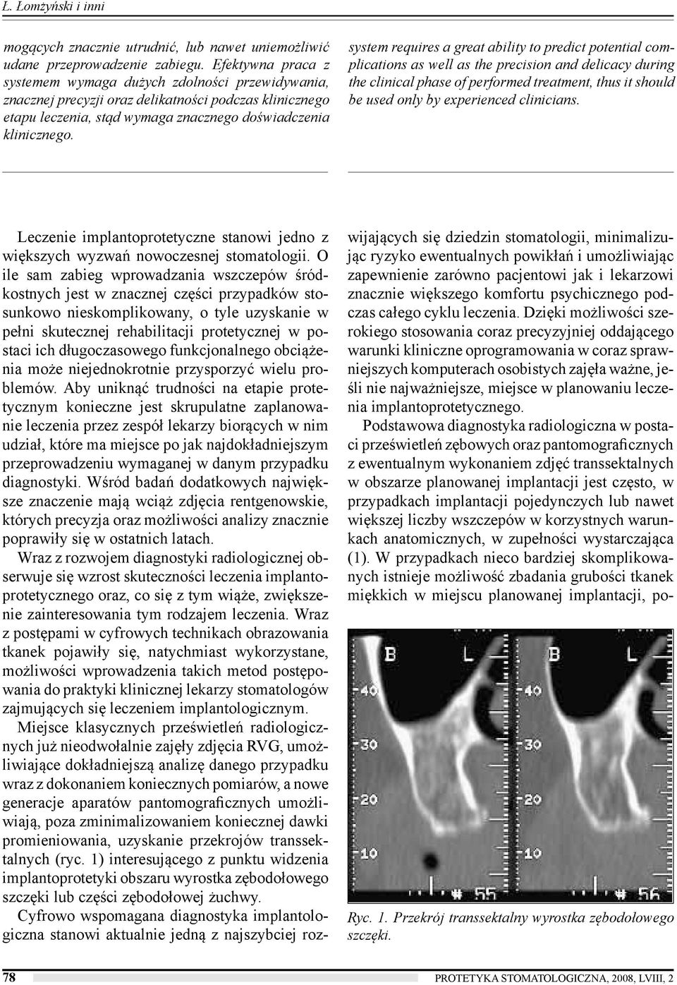 Dzięki możliwości szerokiego stosowania coraz precyzyjniej oddającego warunki kliniczne oprogramowania w coraz sprawniejszych komputerach osobistych zajęła ważne, jeśli nie najważniejsze, miejsce w