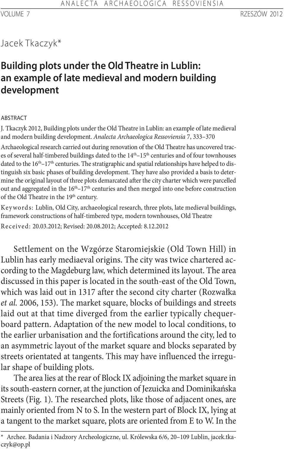 Analecta Archaeologica Ressoviensia 7, 333 370 Archaeological research carried out during renovation of the Old Theatre has uncovered traces of several half-timbered buildings dated to the 14 th 15