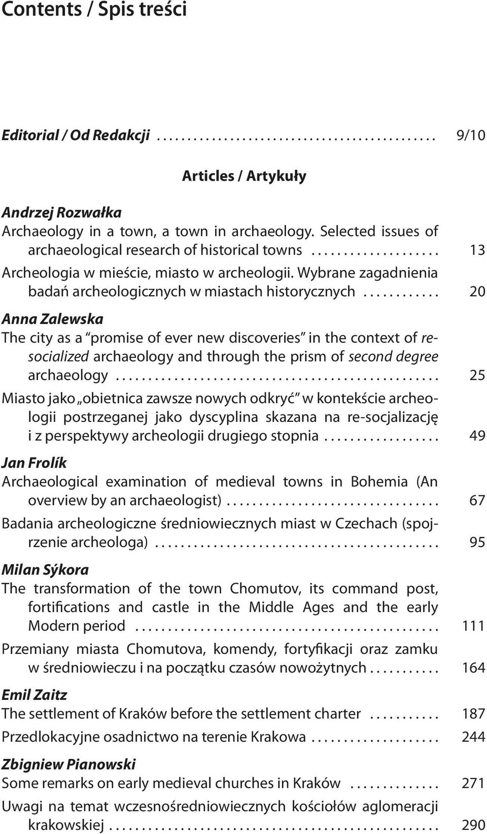 .. 20 Anna Zalewska The city as a promise of ever new discoveries in the context of resocialized archaeology and through the prism of second degree archaeology.