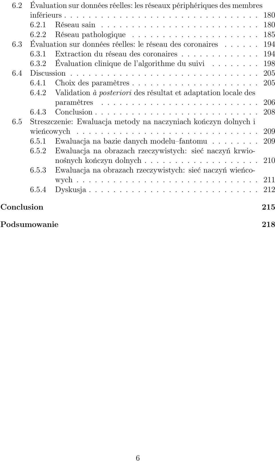 ....... 198 6.4 Discussion............................... 205 6.4.1 Choix des paramètres..................... 205 6.4.2 Validation à posteriori des résultat et adaptation locale des paramètres.......................... 206 6.