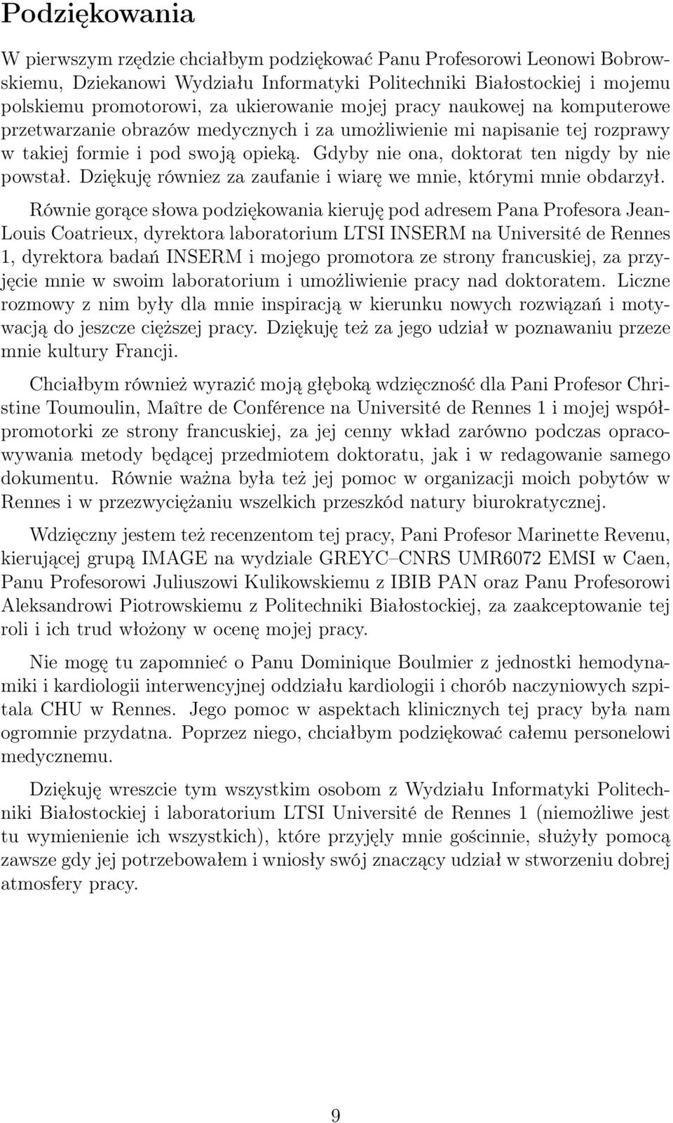 Gdyby nie ona, doktorat ten nigdy by nie powstał. Dziękuję równiez za zaufanie i wiarę we mnie, którymi mnie obdarzył.