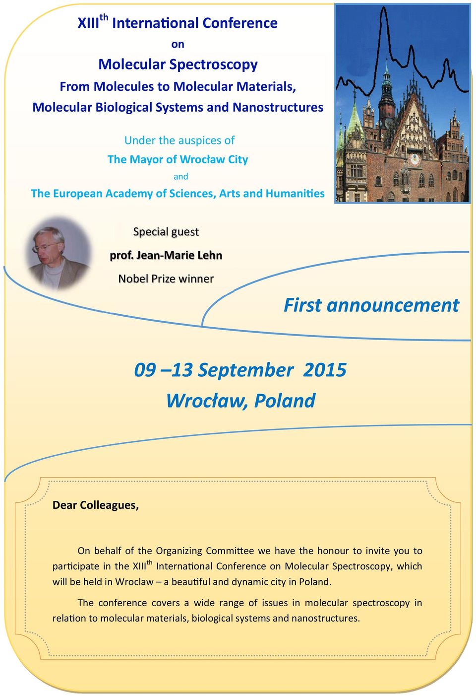 Jean-Marie Lehn Nobel Prize winner First announcement 09 13 September 2015 Wrocław, Poland Dear Colleagues, On behalf of the Organizing Commi ee we have the honour to invite you to par