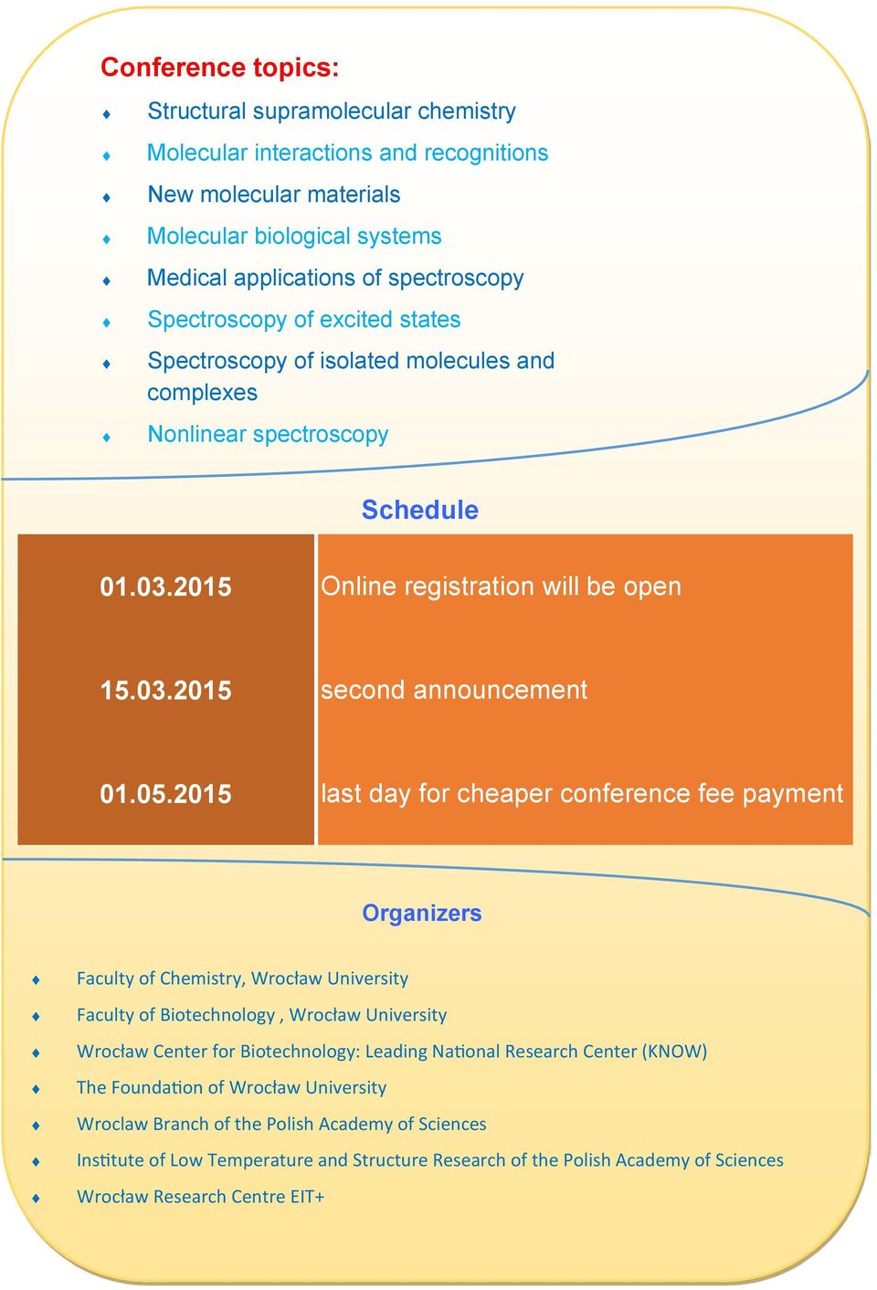 2015 last day for cheaper conference fee payment Organizers Faculty of Chemistry, Wrocław University Faculty of Biotechnology, Wrocław University Wrocław Center for Biotechnology: Leading Na onal