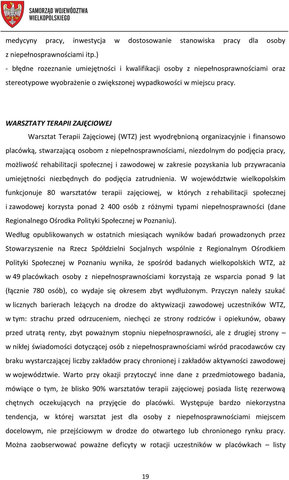 WARSZTATY TERAPII ZAJĘCIOWEJ Warsztat Terapii Zajęciowej (WTZ) jest wyodrębnioną organizacyjnie i finansowo placówką, stwarzającą osobom, niezdolnym do podjęcia pracy, możliwość rehabilitacji