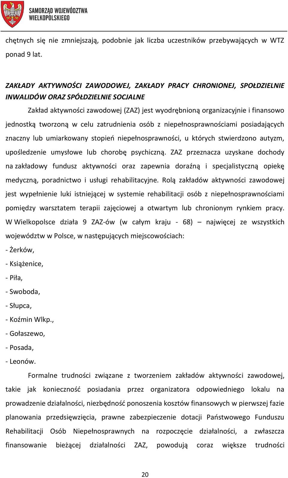 tworzoną w celu zatrudnienia osób posiadających znaczny lub umiarkowany stopień niepełnosprawności, u których stwierdzono autyzm, upośledzenie umysłowe lub chorobę psychiczną.