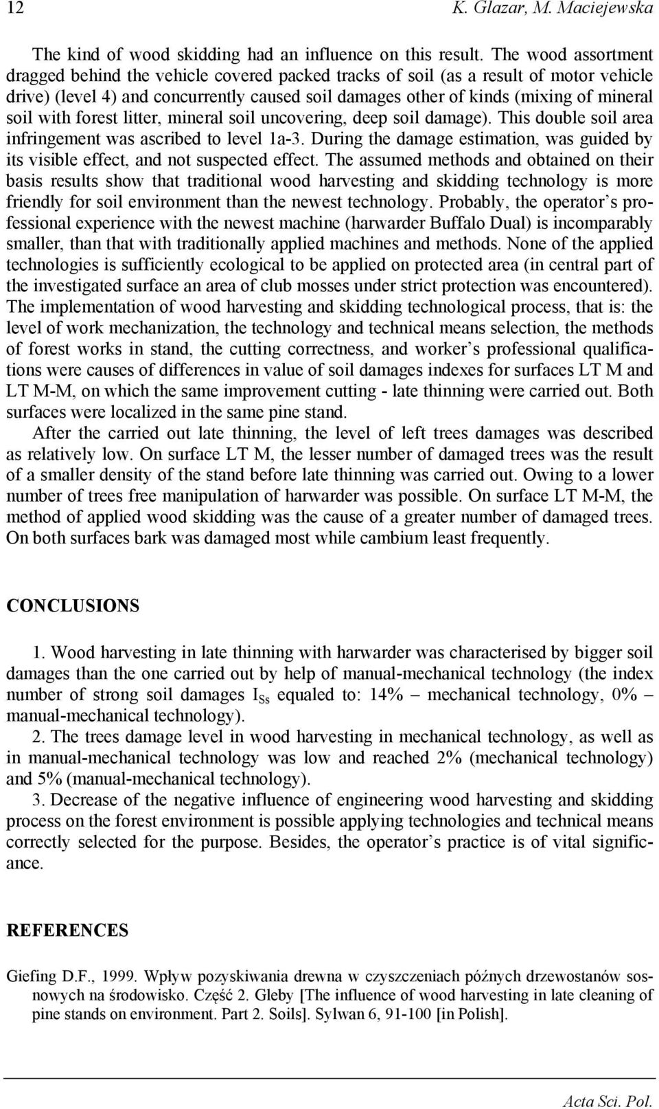 with forest litter, mineral soil uncovering, deep soil damage). This double soil area infringement was ascribed to level 1a-3.