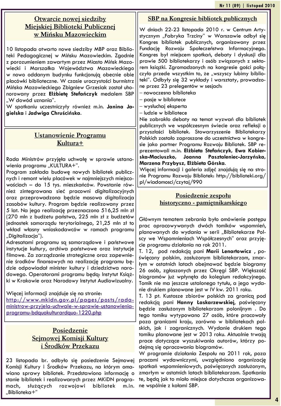 W czasie uroczystości burmistrz Mińska Mazowieckiego Zbigniew Grzesiak został uhonorowany przez Elżbietę Stefańczyk medalem SBP W dowód uznania. W spotkaniu uczestniczyły również m.in.