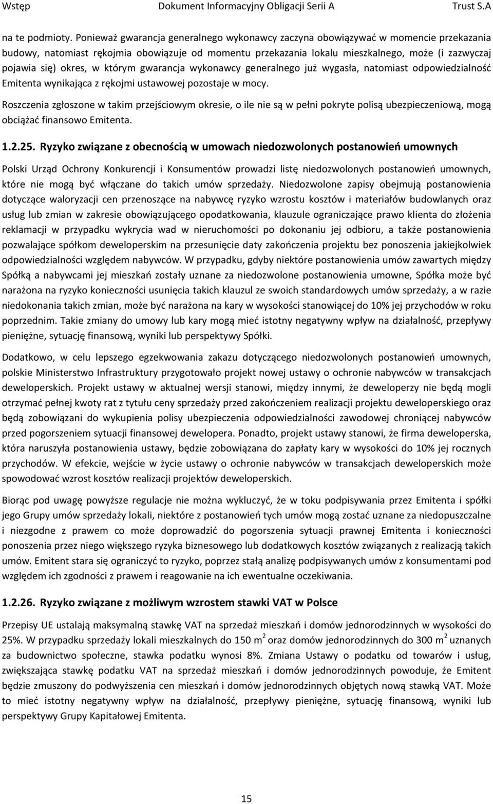 okres, w którym gwarancja wykonawcy generalnego już wygasła, natomiast odpowiedzialność Emitenta wynikająca z rękojmi ustawowej pozostaje w mocy.