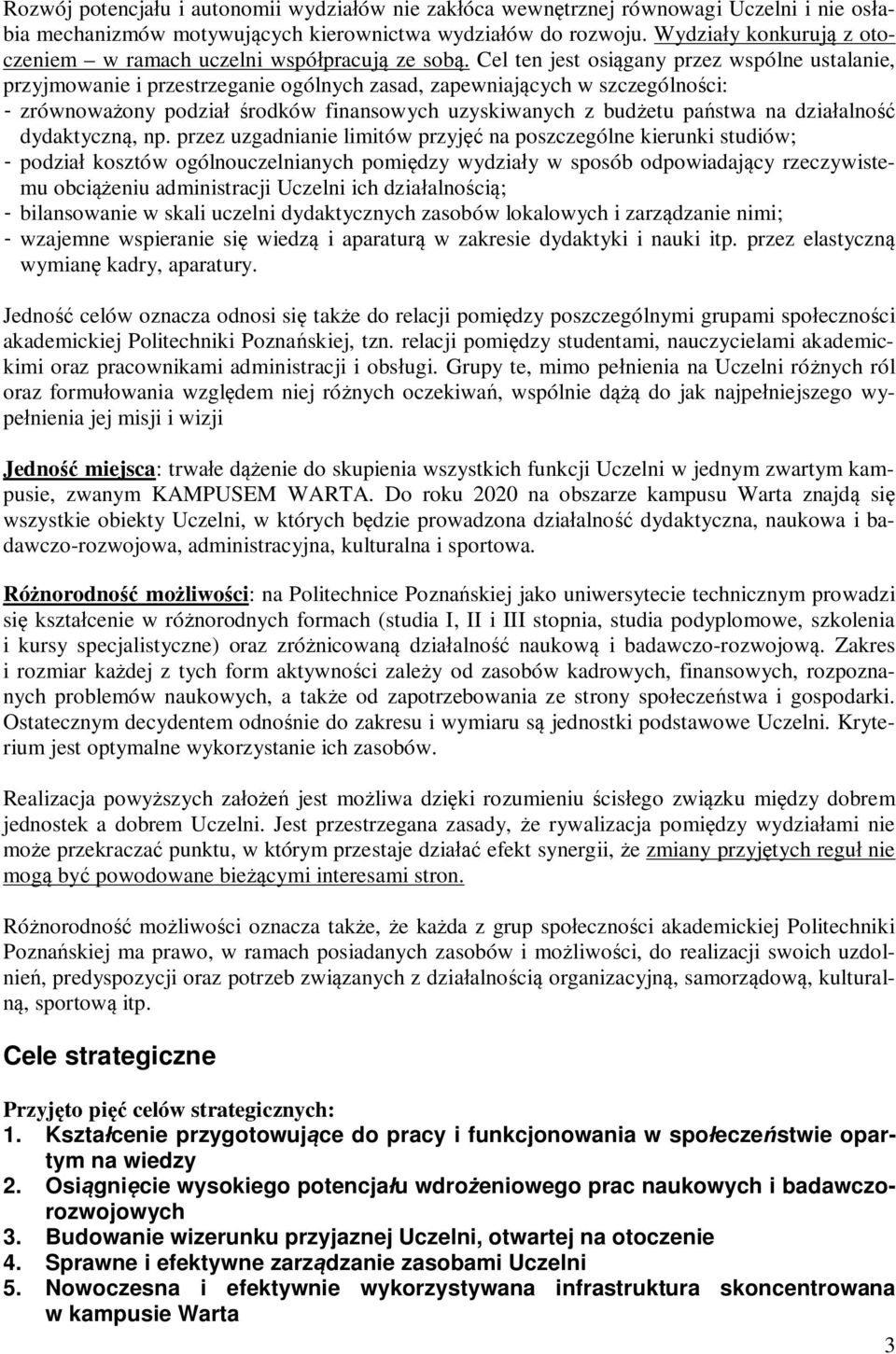 el ten jest osiągany przez wspólne ustalanie, przyjmowanie i przestrzeganie ogólnych zasad, zapewniających w szczególności: - zrównoważony podział środków finansowych uzyskiwanych z budżetu państwa