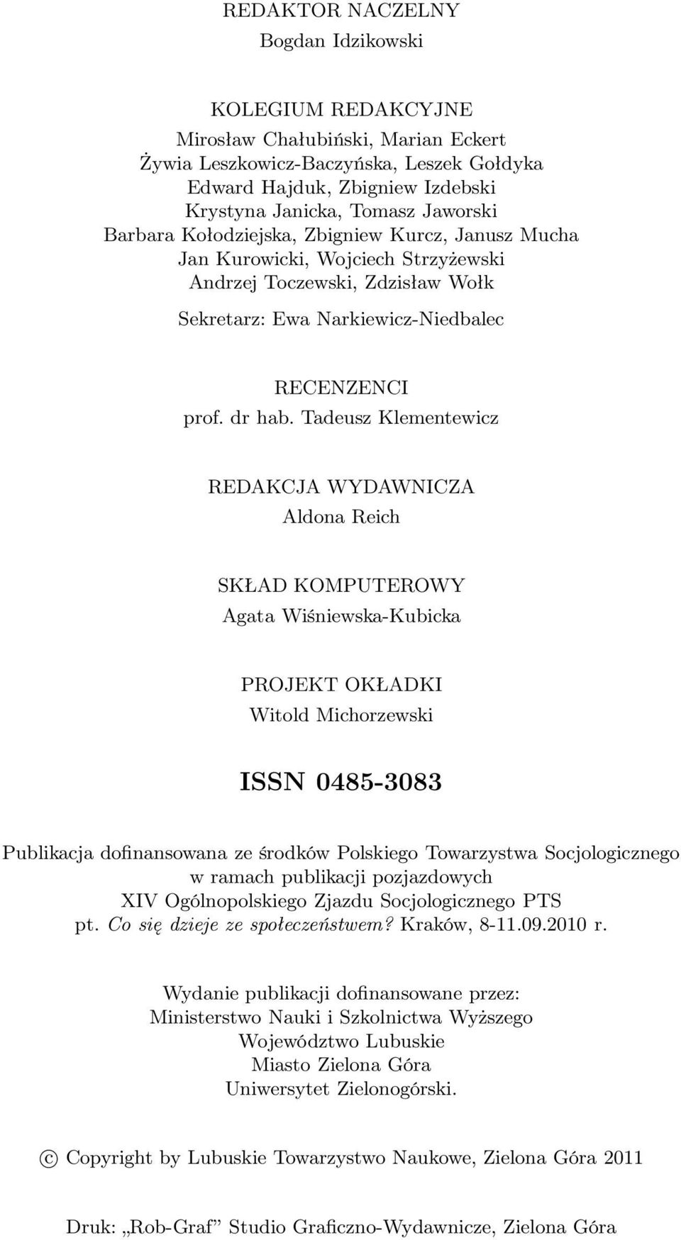 Tadeusz Klementewicz REDAKCJA WYDAWNICZA Aldona Reich SKŁAD KOMPUTEROWY Agata Wiśniewska-Kubicka PROJEKT OKŁADKI Witold Michorzewski ISSN 0485-3083 Publikacja dofinansowana ze środków Polskiego