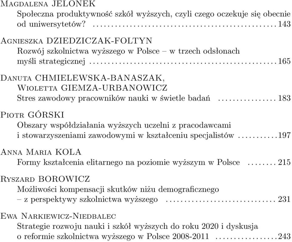 ...165 Danuta CHMIELEWSKA-BANASZAK, Wioletta GIEMZA-URBANOWICZ Stres zawodowy pracowników nauki w świetle badań.