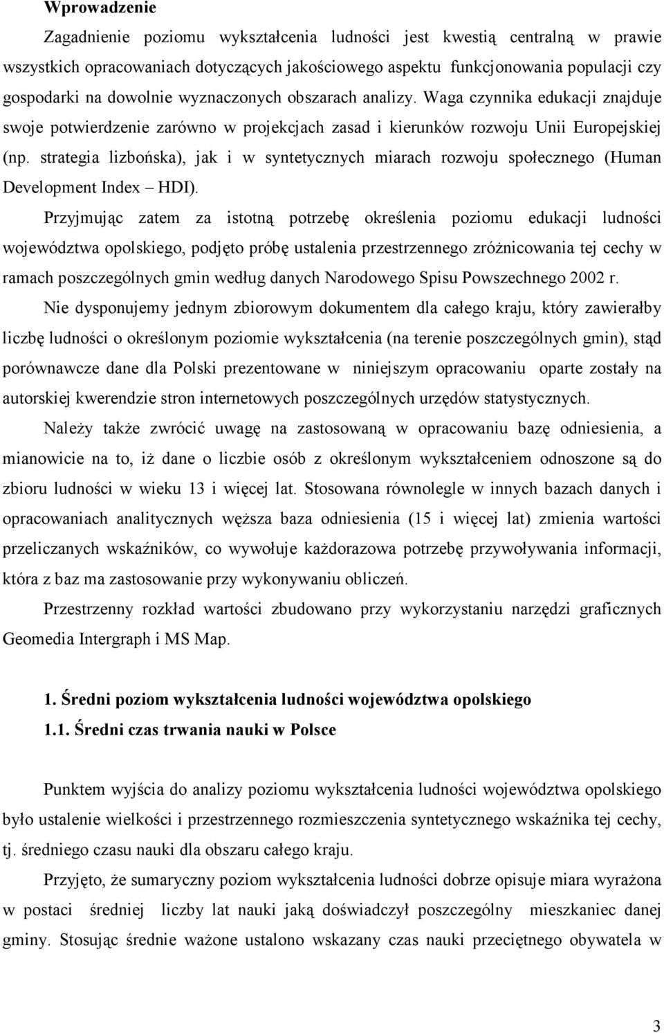 strategia lizbońska), jak i w syntetycznych miarach rozwoju społecznego (Human Development Index HDI).