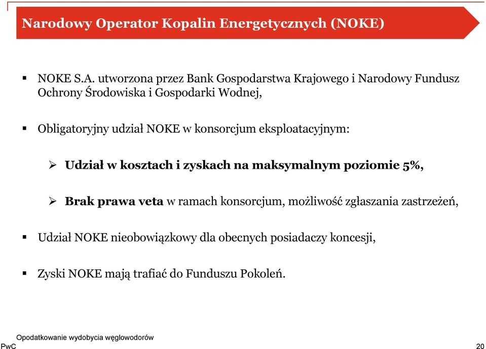 Obligatoryjny udział NOKE w konsorcjum eksploatacyjnym: Udział w kosztach i zyskach na maksymalnym poziomie 5%,