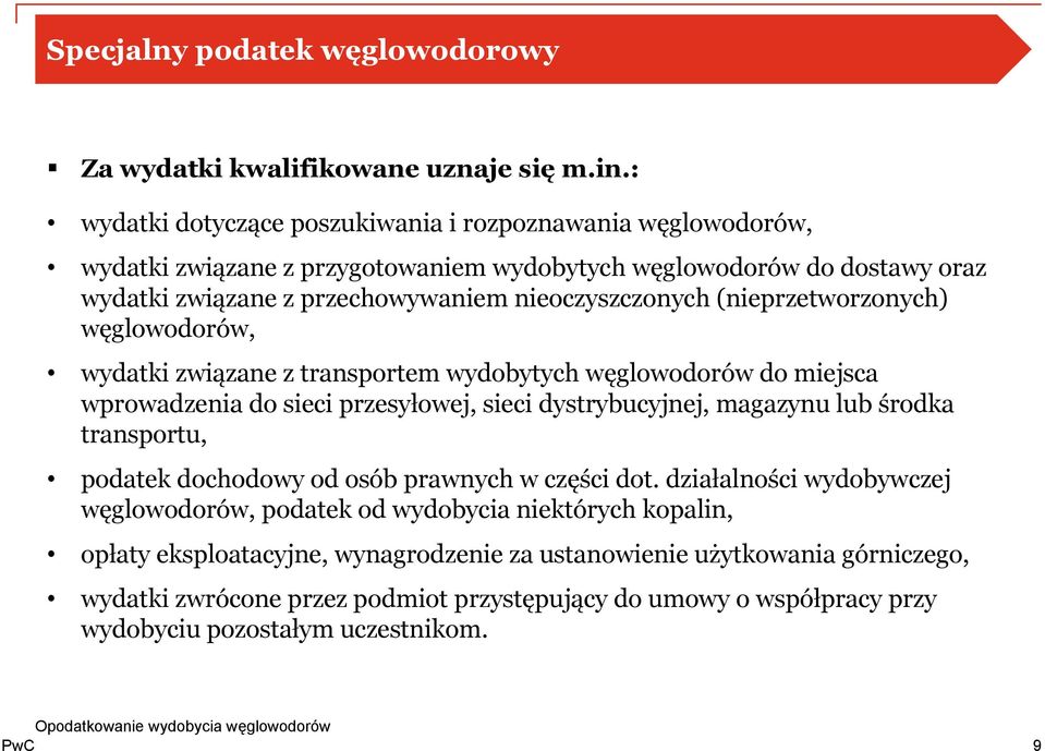 (nieprzetworzonych) węglowodorów, wydatki związane z transportem wydobytych węglowodorów do miejsca wprowadzenia do sieci przesyłowej, sieci dystrybucyjnej, magazynu lub środka transportu,