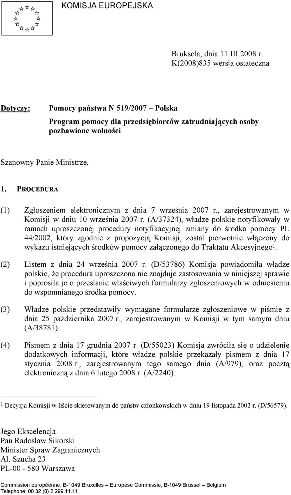 PROCEDURA (1) Zgłoszeniem elektronicznym z dnia 7 września 2007 r., zarejestrowanym w Komisji w dniu 10 września 2007 r.