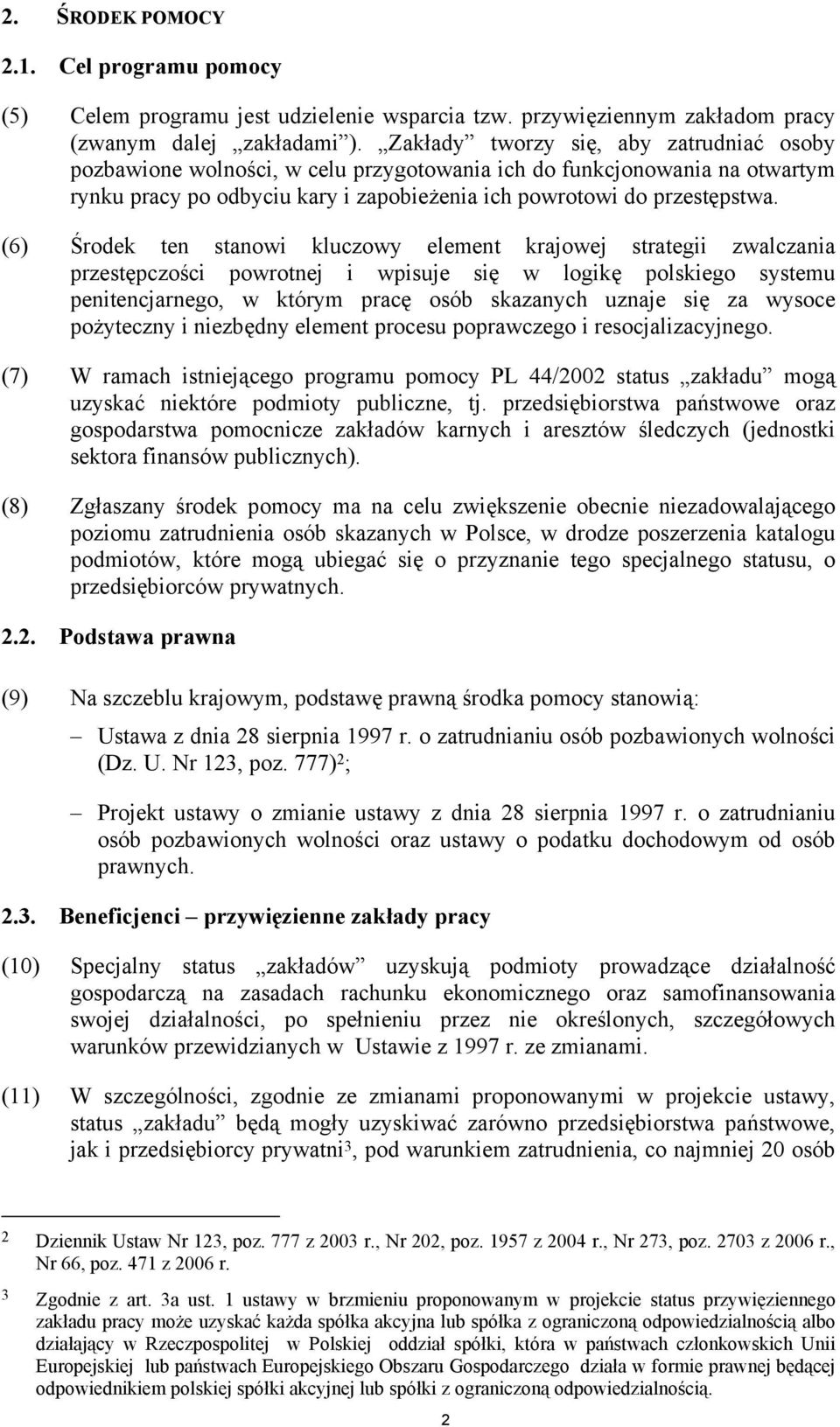 (6) Środek ten stanowi kluczowy element krajowej strategii zwalczania przestępczości powrotnej i wpisuje się w logikę polskiego systemu penitencjarnego, w którym pracę osób skazanych uznaje się za