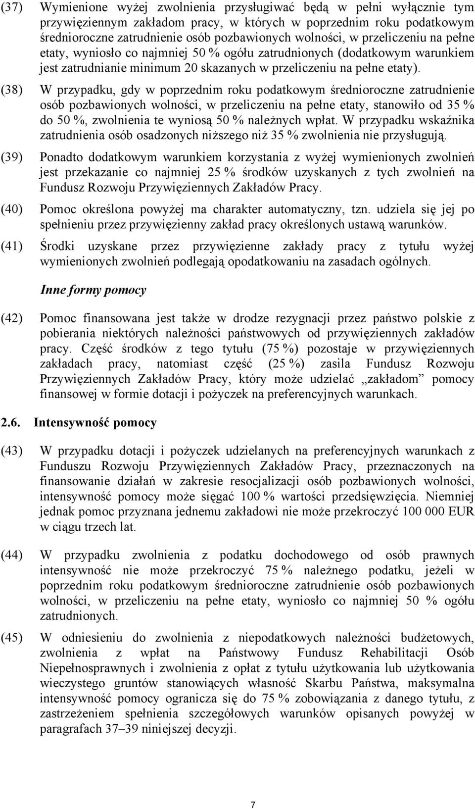 (38) W przypadku, gdy w poprzednim roku podatkowym średnioroczne zatrudnienie osób pozbawionych wolności, w przeliczeniu na pełne etaty, stanowiło od 35 % do 50 %, zwolnienia te wyniosą 50 %