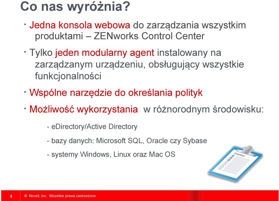 agent instalowany na zarządzanym urządzeniu, obsługujący wszystkie funkcjonalności Wspólne narzędzie