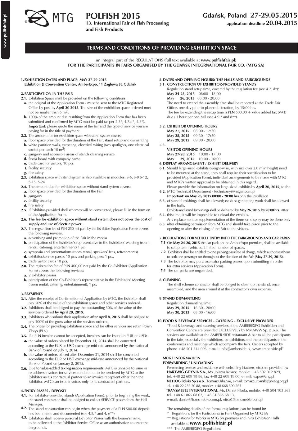 EXHIBITION DATES AND PLACE: MAY 27-29 2015 Exhibition & Convention Center, AmberExpo, 11 Żaglowa St. Gdańsk 2. PARTICIPATION IN THE FAIR 2.1. Exhibition Space shall be provided on the following conditions: a.