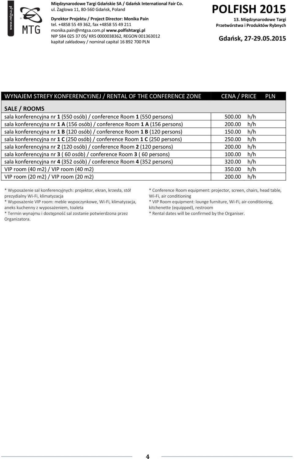 00 h/h sala konferencyjna nr 1 C (250 osób) / conference Room 1 C (250 persons) 250.00 h/h sala konferencyjna nr 2 (120 osób) / conference Room 2 (120 persons) 200.