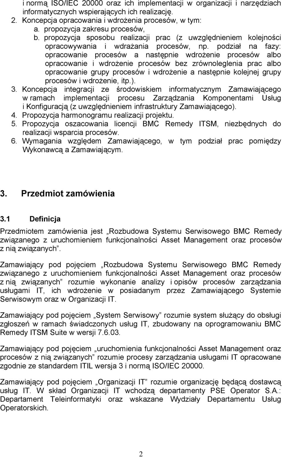 podział na fazy: opracowanie procesów a następnie wdrożenie procesów albo opracowanie i wdrożenie procesów bez zrównoleglenia prac albo opracowanie grupy procesów i wdrożenie a następnie kolejnej