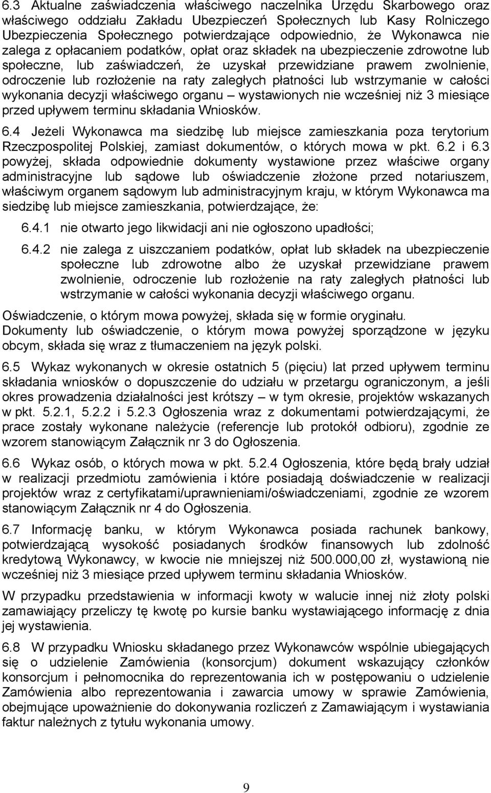 raty zaległych płatności lub wstrzymanie w całości wykonania decyzji właściwego organu wystawionych nie wcześniej niż 3 miesiące przed upływem terminu składania Wniosków. 6.