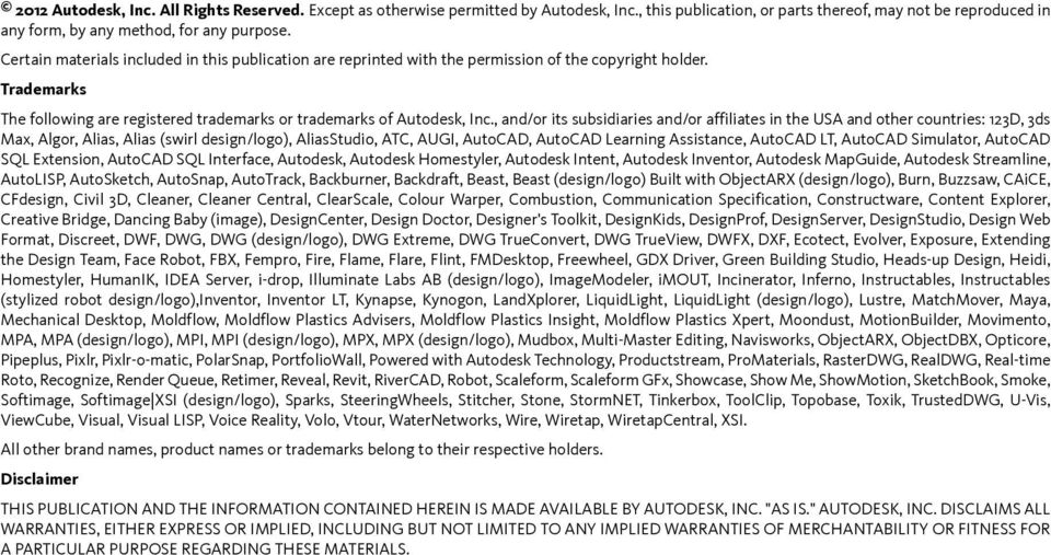 , and/or its subsidiaries and/or affiliates in the USA and other countries: 123D, 3ds Max, Algor, Alias, Alias (swirl design/logo), AliasStudio, ATC, AUGI, AutoCAD, AutoCAD Learning Assistance,