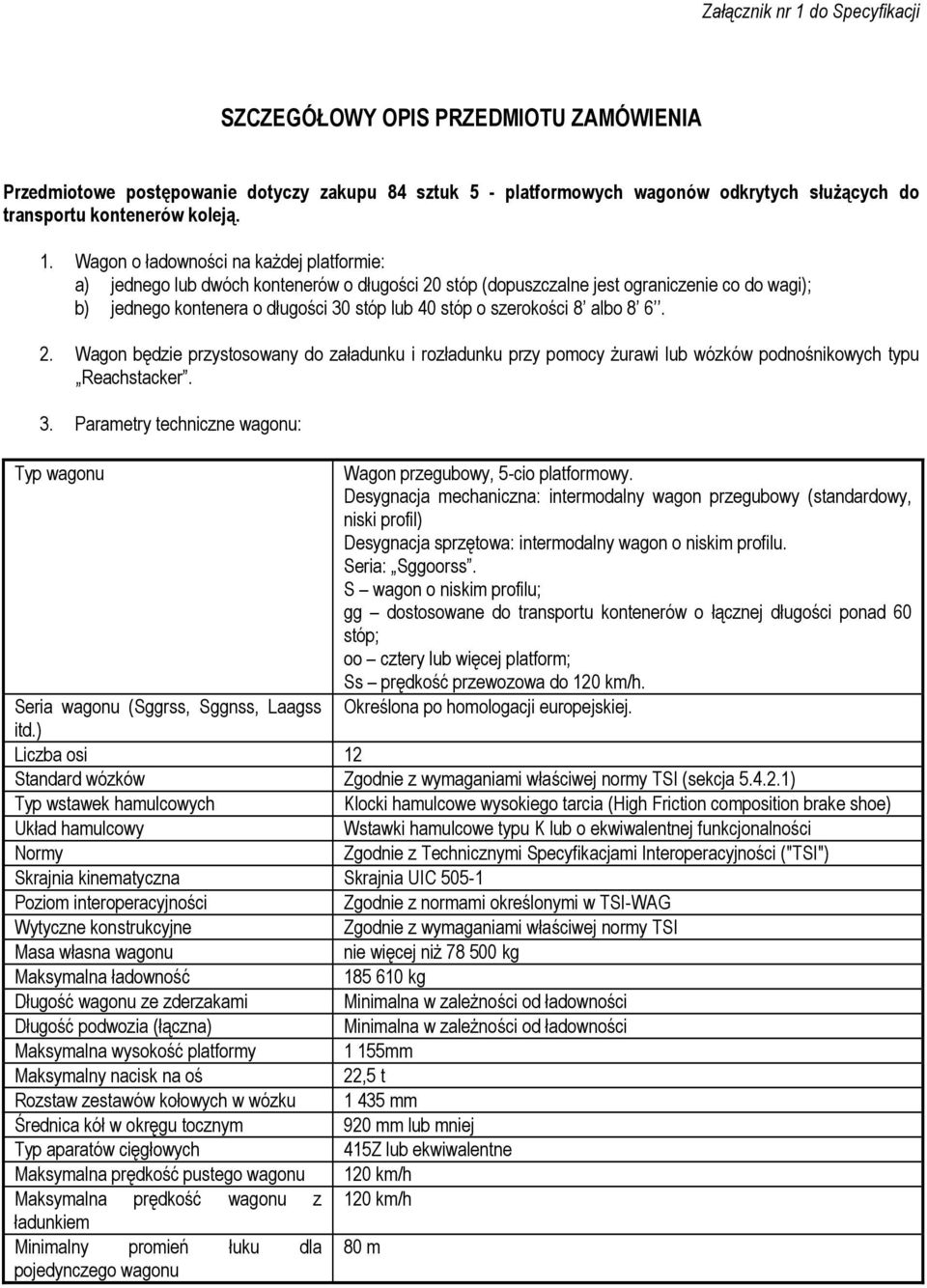 szerokości 8 albo 8 6. 2. Wagon będzie przystosowany do załadunku i rozładunku przy pomocy żurawi lub wózków podnośnikowych typu Reachstacker. 3.